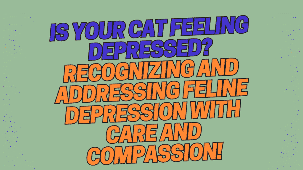 Is Your Cat Feeling Depressed? Recognizing and Addressing Feline Depression with Care and Compassion 1 Is Your Cat Feeling Depressed