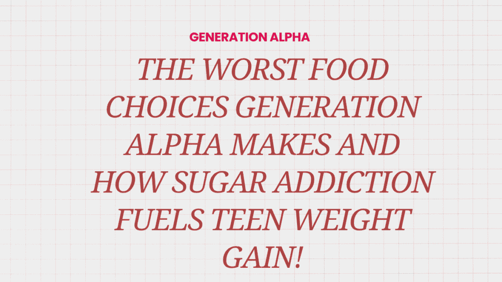 The Worst Food Choices Generation Alpha Makes and How Sugar Addiction Fuels Teen Weight Gain 1 Generation Alpha