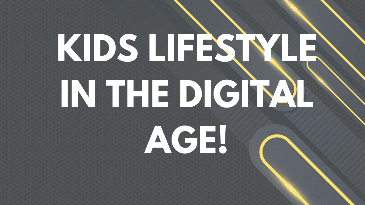 Kids Lifestyle in the Digital Age