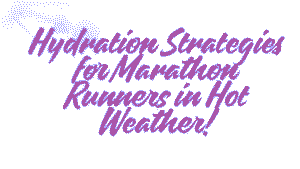 Hydration Strategies for Marathon Runners in Hot Weather