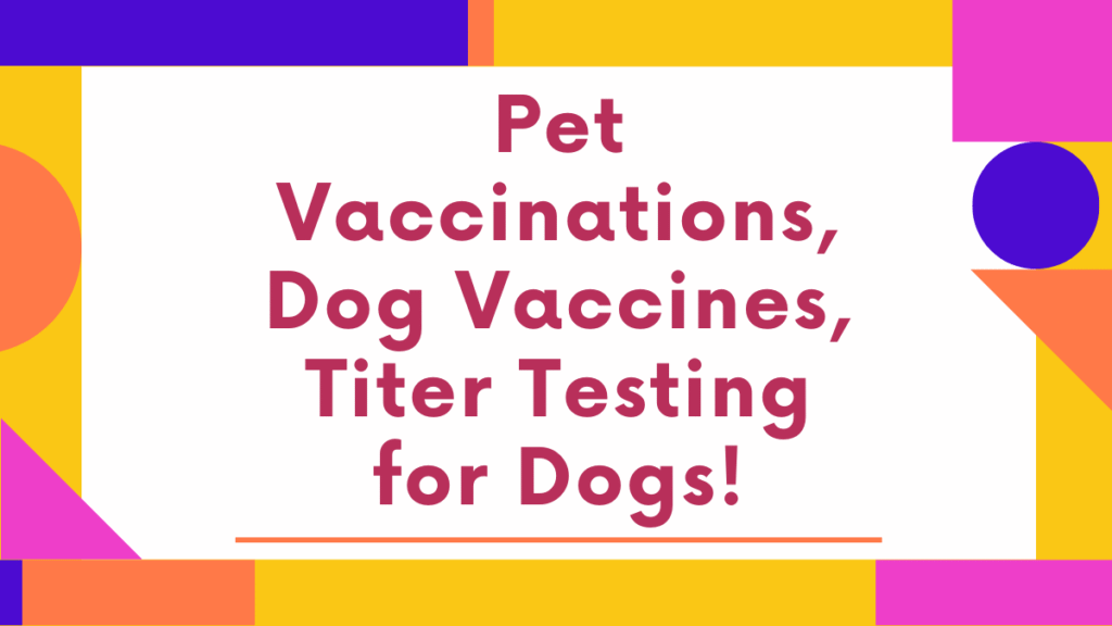 Pet Vaccinations, Dog Vaccines, Titer Testing for Dogs 1 Pet Vaccinations