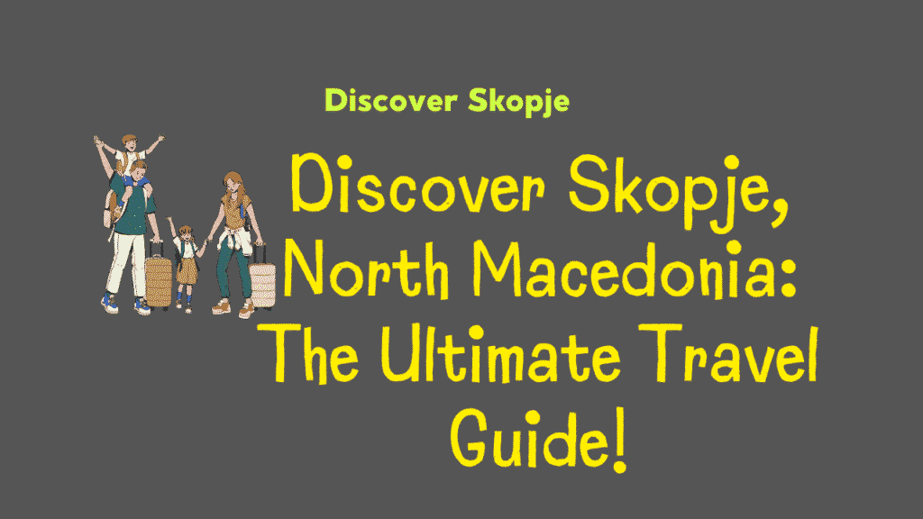Discover Skopje, North Macedonia: The Ultimate Travel Guide 1 Discover Skopje