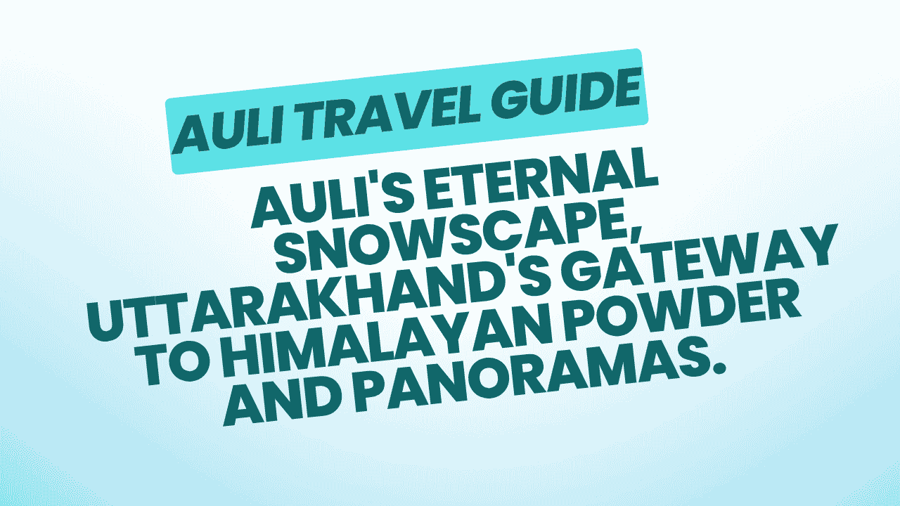 Auli Travel Guide