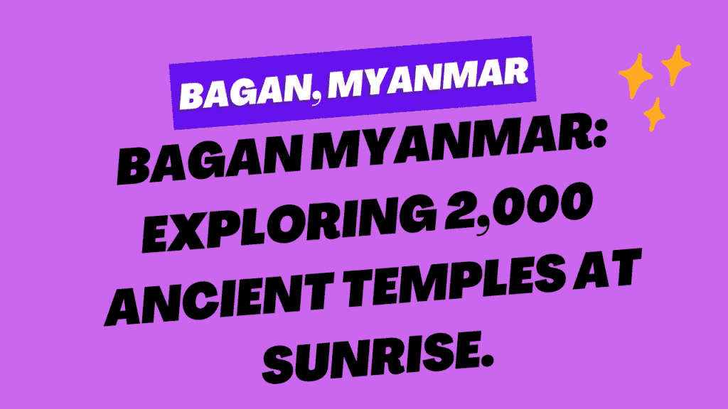 Bagan Myanmar: Exploring 2,000 Ancient Temples at Sunrise 1 Bagan, Myanmar