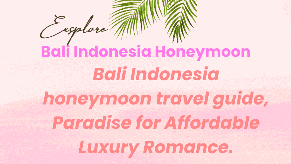 Ultimate Bali Indonesia Honeymoon Travel Guide: Visit Paradise for Affordable Luxury Romance 1 Bali Indonesia Honeymoon