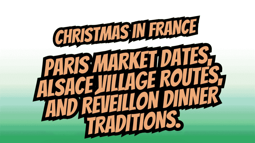 Christmas in France Guide: Paris Market Dates, Alsace Village Routes, and Réveillon Dinner Traditions 1 Christmas in France