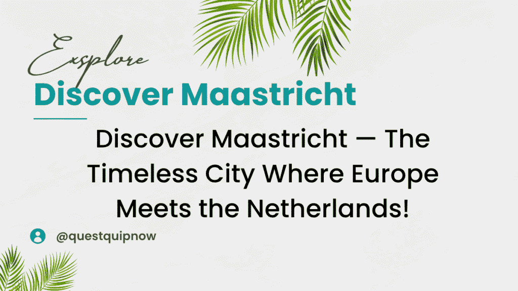 Maastricht: The Netherlands' Hidden Southern Gem 1 Discover Maastricht