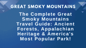 The Complete Great Smoky Mountains Travel Guide: Ancient Forests, Appalachian Heritage & America's Most Popular Park 2 Great Smoky Mountains