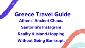Greece Travel Guide: Athens' Ancient Chaos, Santorini's Instagram Reality & Island-Hopping Without Going Bankrupt 8 Greece Travel Guide