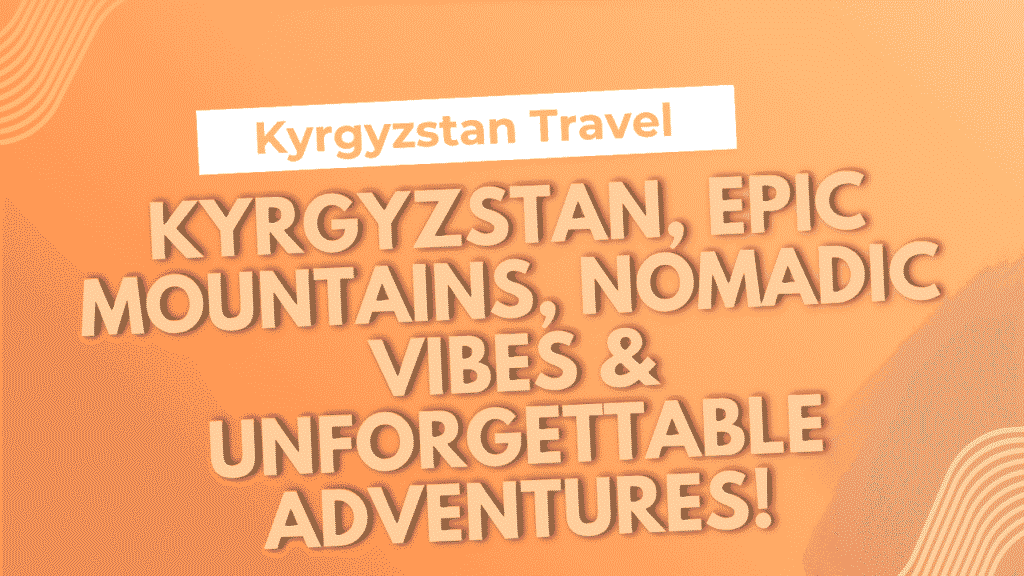 Kyrgyzstan Travel Guide