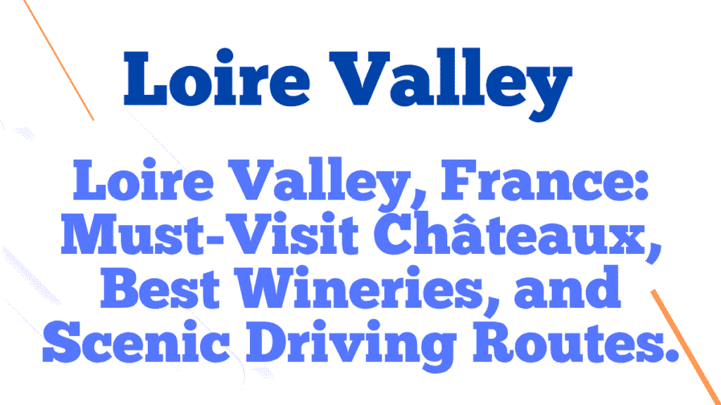 Loire Valley & French Countryside: Château Hopping, Wine Tasting & Village Life the Locals Know 1 Loire Valley