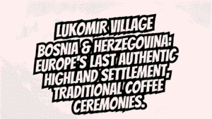 Discover Lukomir Village – Bosnia’s Highest Hamlet and a Window to Old Europe 7 Lukomir Village