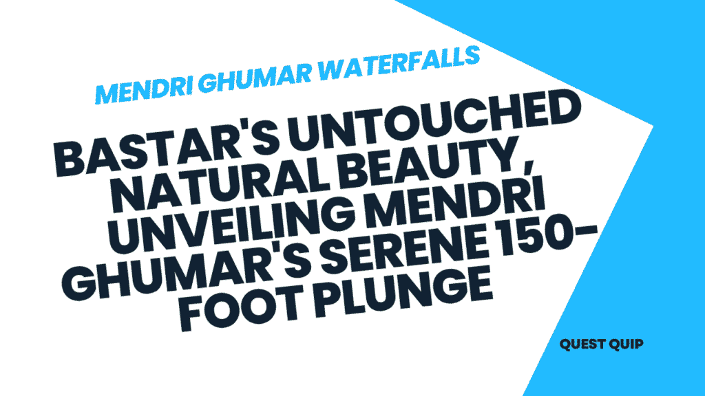 Mendri Ghumar Waterfalls – Bastar's Untouched Natural Beauty, Unveiling Mendri Ghumar's Serene 150-Foot Plunge 1 Mendri Ghumar Waterfalls