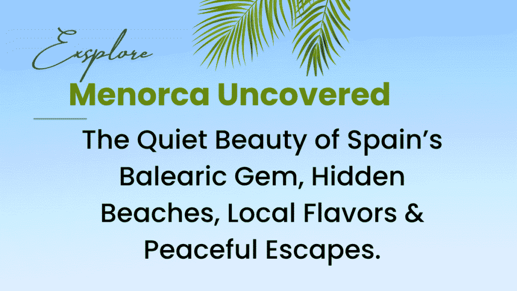 Menorca: The Balearic Islands' Tranquil Hidden Paradise 1 Menorca Uncovered