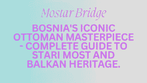 Mostar Bridge: Bosnia's Iconic Ottoman Masterpiece - Complete Guide to Stari Most and Balkan Heritage 3 Mostar Bridge