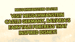 Visit Neuschwanstein Castle Germany: Explore Bavaria’s Fairytale Fortress That Inspired Disney 2 Neuschwanstein Castle