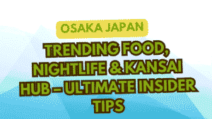Osaka Japan Travel Guide 2025: Trending Food, Nightlife & Kansai Hub – Ultimate Insider Tips 6 Osaka Japan Travel Guide
