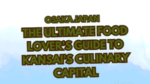 Visit Osaka Japan: The Ultimate Food Lover's Guide to Kansai's Culinary Capital 8 Visit Osaka Japan