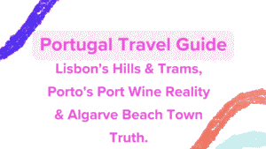 Portugal Travel Guide: Lisbon's Hills & Trams, Porto's Port Wine Reality & Algarve Beach Town Truth 7 Portugal Travel Guide