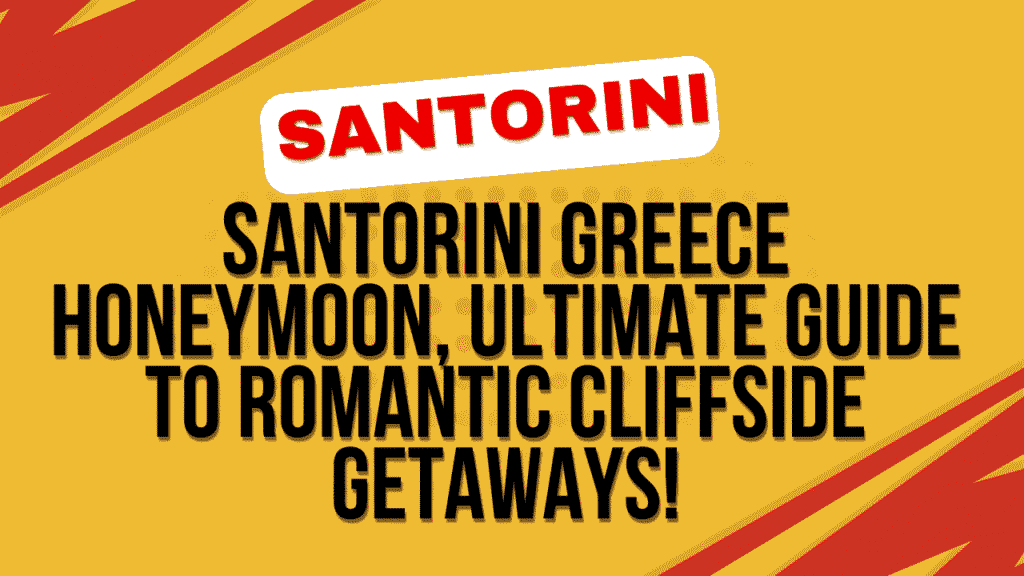 Santorini Greece Honeymoon: Ultimate Guide to Romantic Cliffside Getaways 1 Santorini Greece Honeymoon