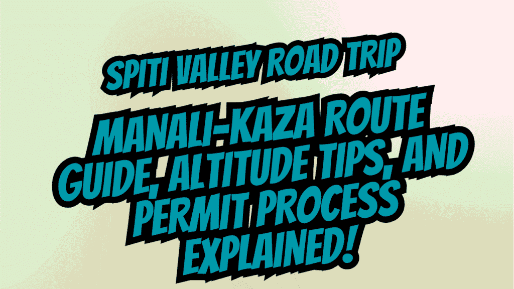 Spiti Valley Road Trip