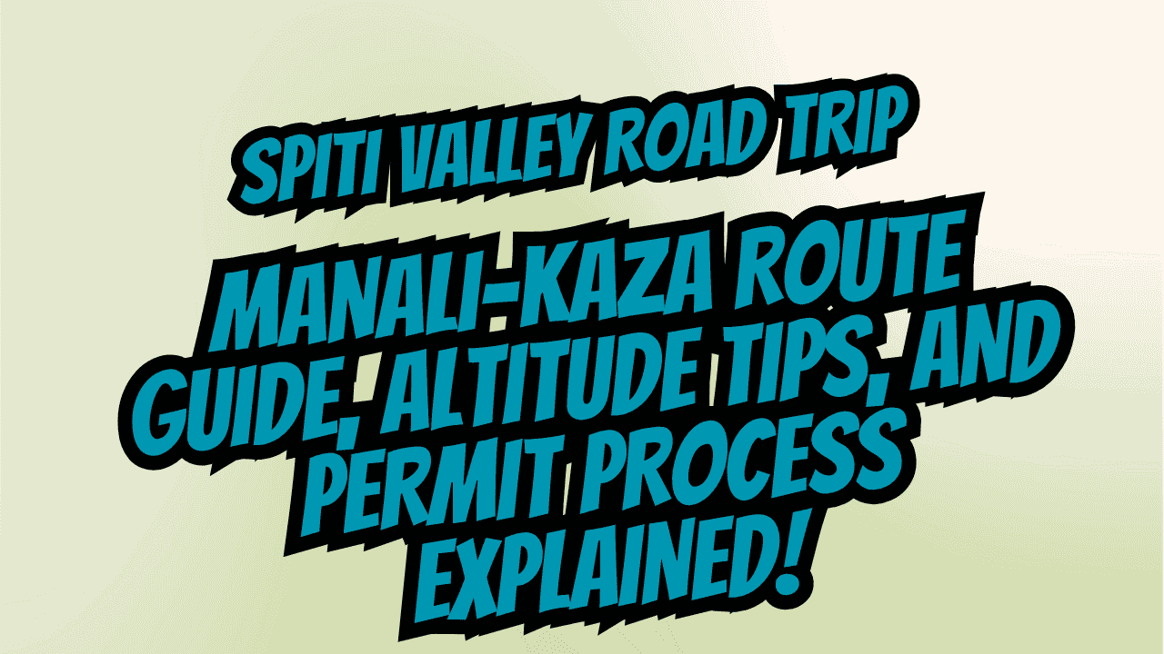 Spiti Valley Road Trip