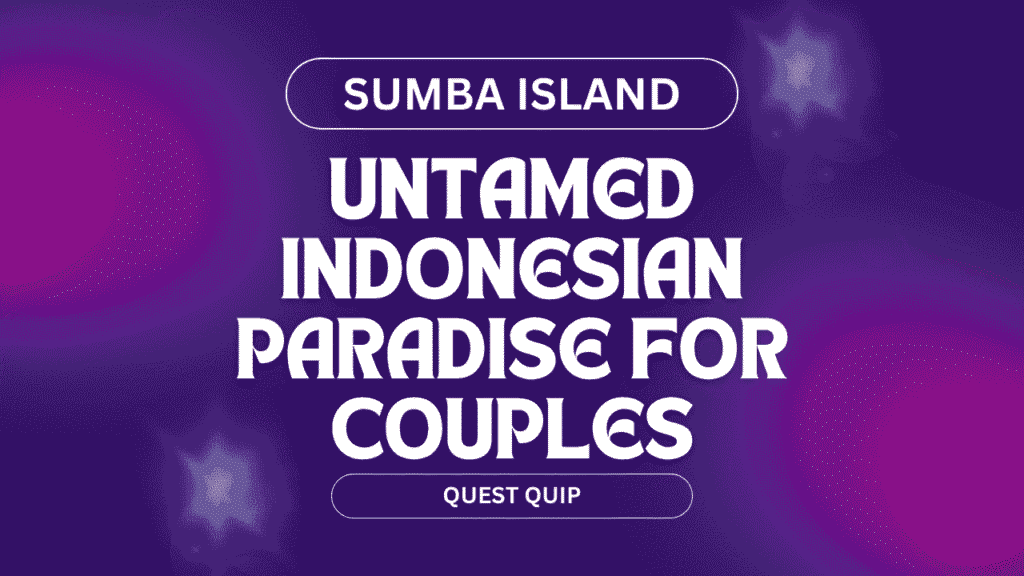 Sumba Island Travel Guide – Untamed Indonesian Paradise for Couples 1 Sumba Island