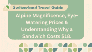 Switzerland Travel Guide: Alpine Magnificence, Eye-Watering Prices & Understanding Why a Sandwich Costs $18 5 Switzerland Travel Guide