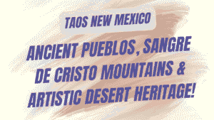The Complete Taos New Mexico Travel Guide: Ancient Pueblos, Sangre de Cristo Mountains & Artistic Desert Heritage 10 Taos New Mexico