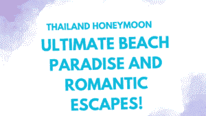 Thailand Honeymoon Guide: Ultimate Beach Paradise and Romantic Escapes 10 Thailand Honeymoon
