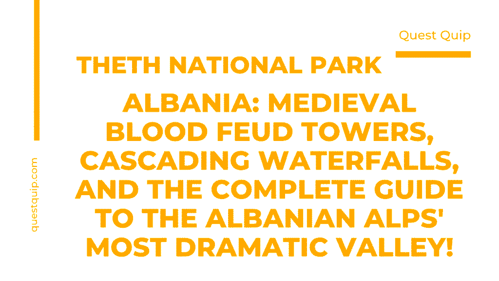 Theth National Park, Albania: Medieval Blood Feud Towers, Cascading Waterfalls, and the Complete Guide to the Albanian Alps' Most Dramatic Valley 1 Theth National Park