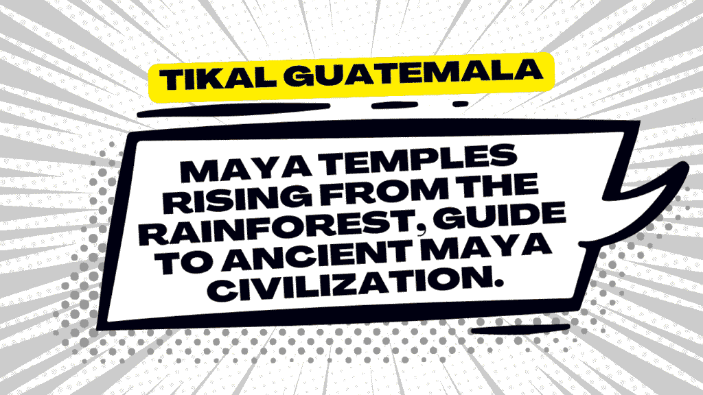 Tikal Guatemala: Maya Temples Rising from the Rainforest - Complete Archaeological Guide to Ancient Maya Civilization 1 Tikal Guatemala