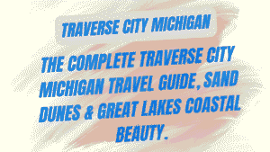 The Complete Traverse City Michigan Travel Guide: Wine Tasting, Sand Dunes & Great Lakes Coastal Beauty 9 Traverse City Michigan