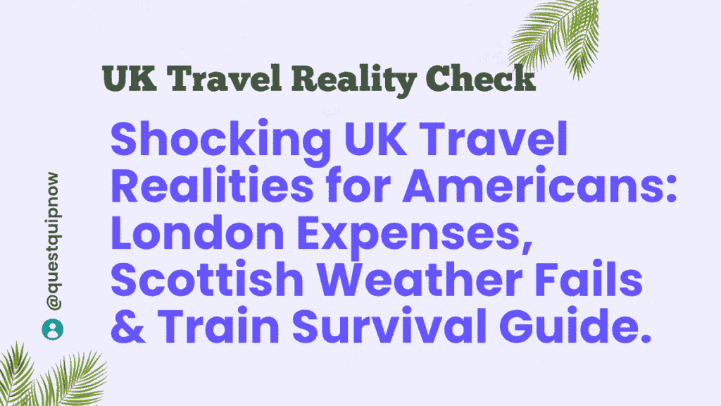 UK Travel Reality Check: Shocking London Costs, Highland Weather Woes & Train Hacks for Americans 1 UK Travel Reality Check