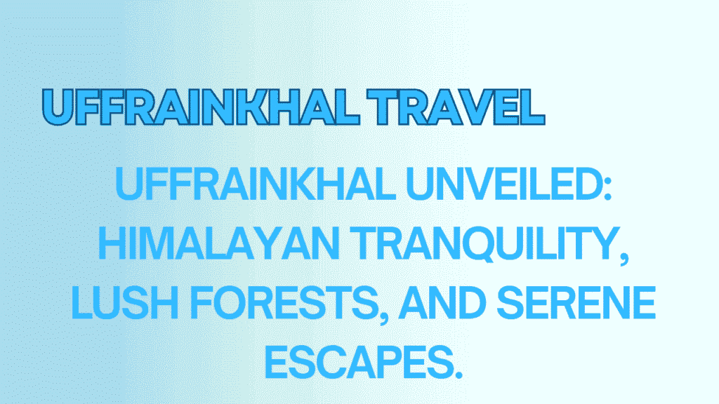 Uffrainkhal Travel