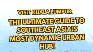 Visit Kuala Lumpur, Malaysia: The Ultimate Guide to Southeast Asia's Most Dynamic Urban Hub 7 Visit Kuala Lumpur