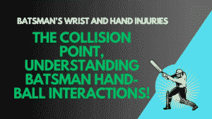 Batsman's Wrist and Hand Injuries: Impact and Fracture Prevention 7 Batsman's Wrist and Hand Injuries