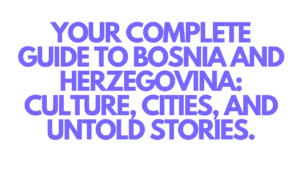 Bosnia and Herzegovina Complete Guide: Medieval Cities and Waterfalls 2 Bosnia and Herzegovina