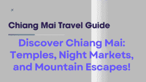 Chiang Mai Travel Guide: Exploring Thailand's Historic Gem 3 Chiang Mai Travel Guide