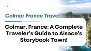 Colmar France Travel Guide – Alsatian Charm and Romantic Canals 7 Colmar France Travel