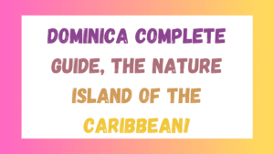 Dominica Complete Guide: The Nature Island of the Caribbean 8 Dominica Complete Guide
