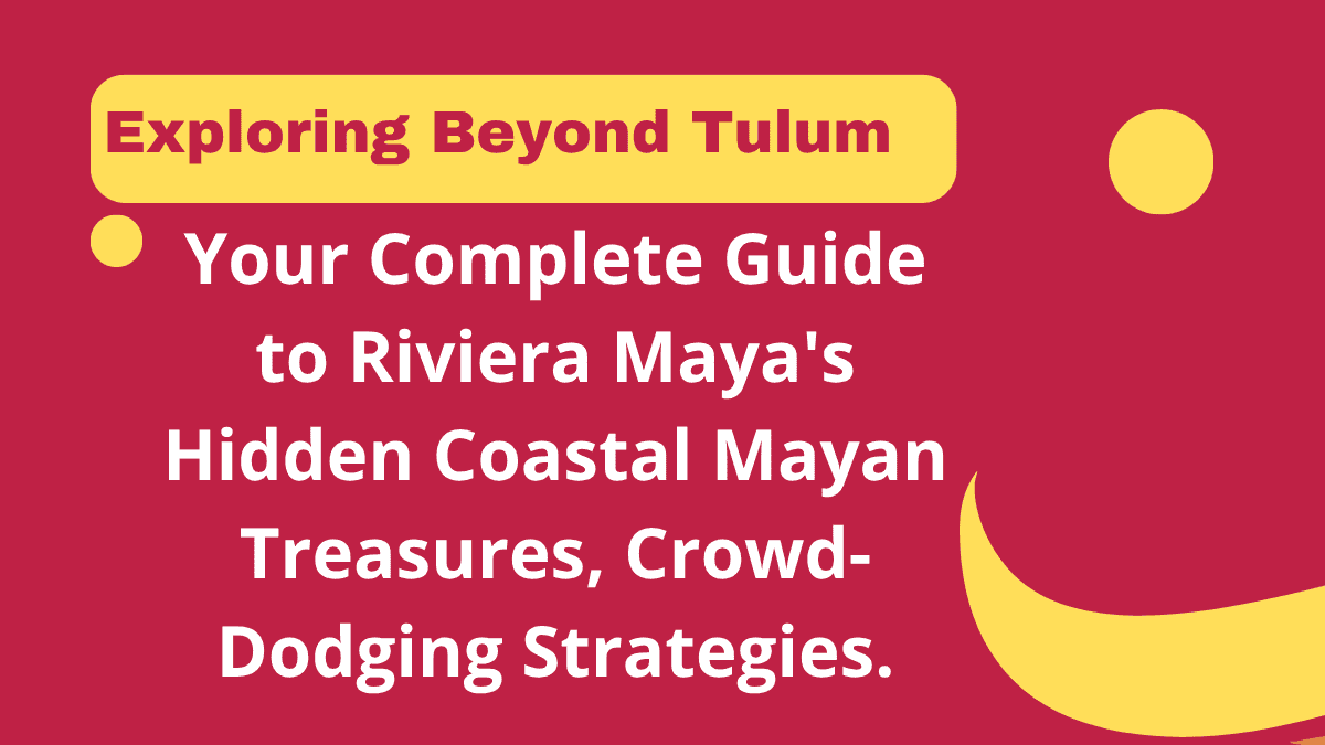 Exploring Beyond Tulum