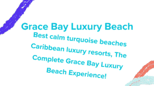 Grace Bay, Providenciales, Turks and Caicos: The Complete Grace Bay Luxury Beach Experience 4 Grace Bay Luxury Beach