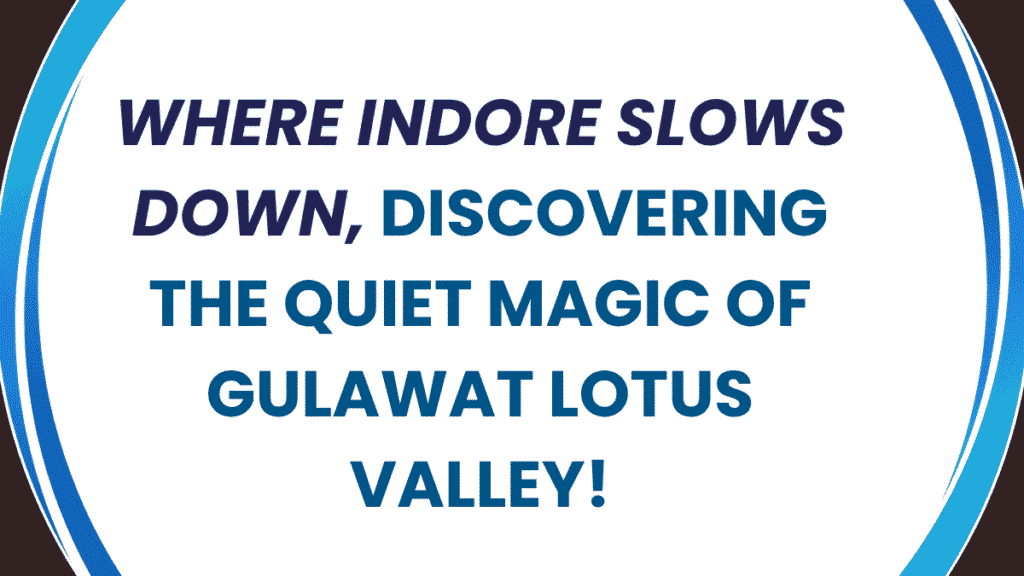 Gulawat Lotus Valley – Indore’s Hidden Nature 1 Gulawat Lotus Valley
