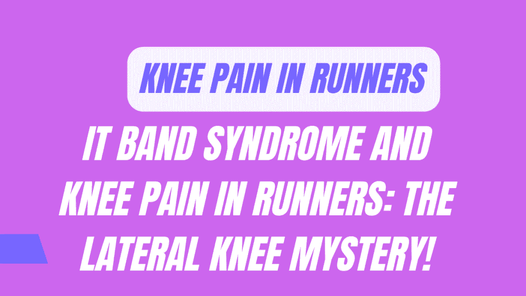 IT Band Syndrome and Knee Pain in Runners: The Lateral Knee Mystery 1 Knee Pain in Runners