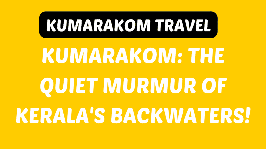 Kumarakom Travel Guide