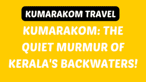 Kumarakom Travel Guide