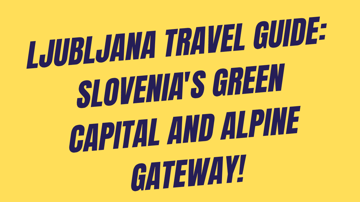 Ljubljana Travel Guide