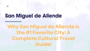 Why San Miguel de Allende Is the #1 Favorite City: A Complete Cultural Travel Guide 5 San Miguel de Allende