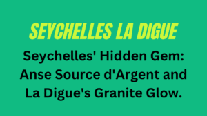 Seychelles La Digue: Complete La Digue Guide to Anse Source d'Argent's Turquoise Lagoons, Film-Famous Boulders & Island Tranquility 8 Seychelles La Digue